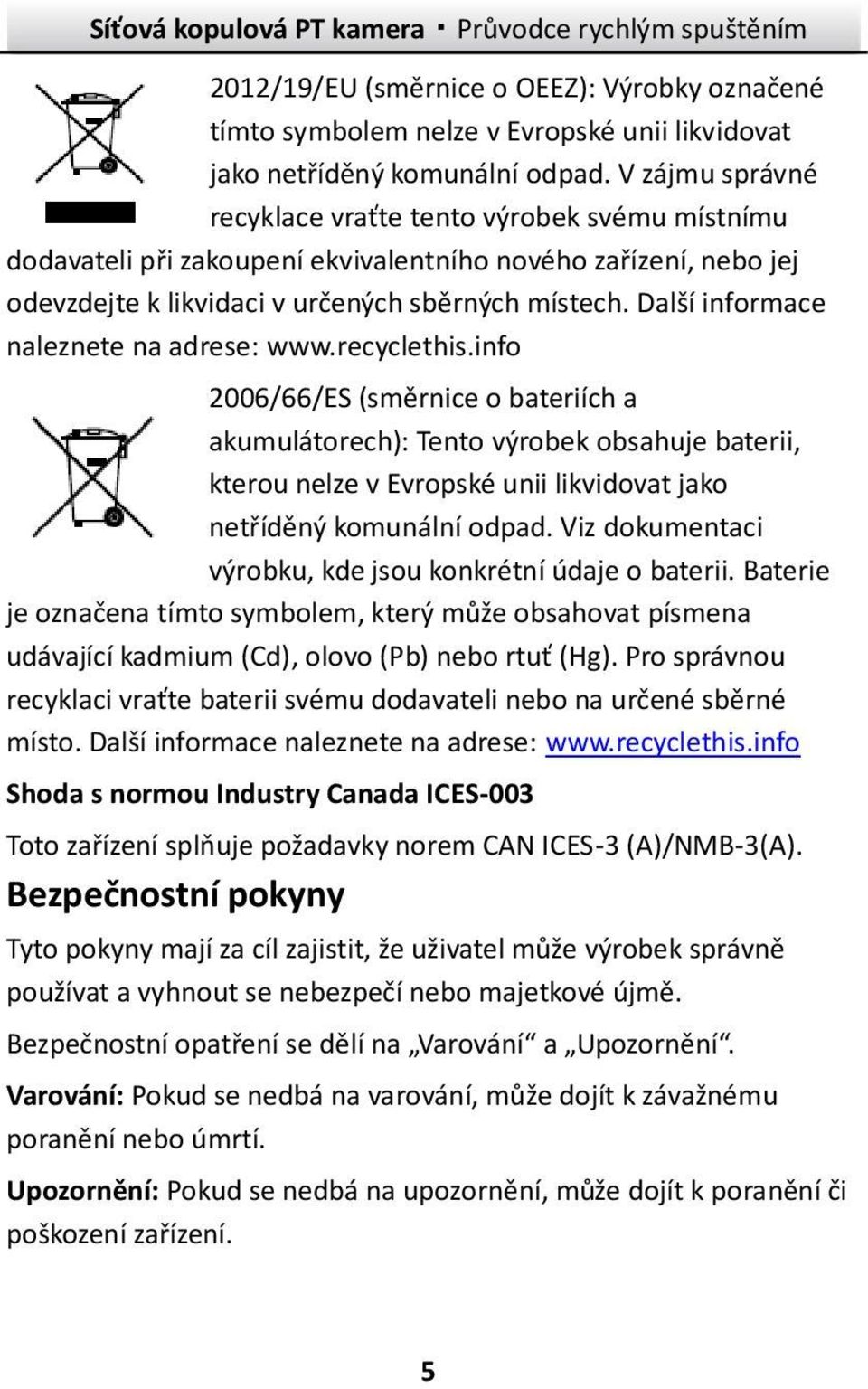 Další informace naleznete na adrese: www.recyclethis.