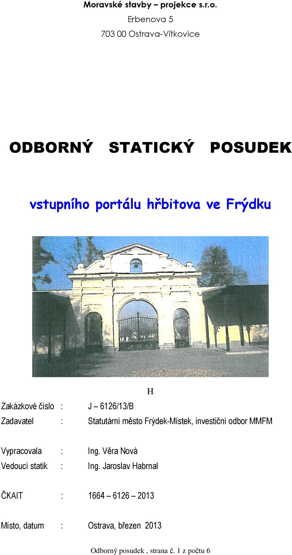 Frýdek-Místek, investiční odbor MMFM Vypracovala : Ing. Věra Nová Vedoucí statik : Ing.