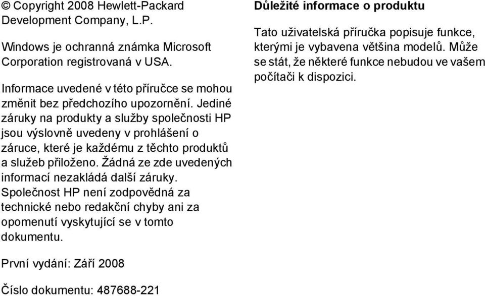 Jediné záruky na produkty a služby společnosti HP jsou výslovně uvedeny v prohlášení o záruce, které je každému z těchto produktů a služeb přiloženo.