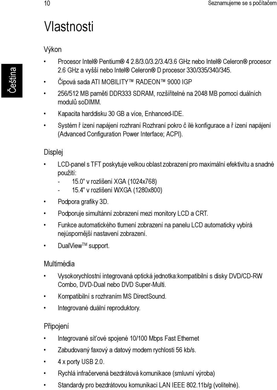 Systém ř ízení napájení rozhraní Rozhraní pokro č ilé konfigurace a ř ízení napájení (Advanced Configuration Power Interface; ACPI).