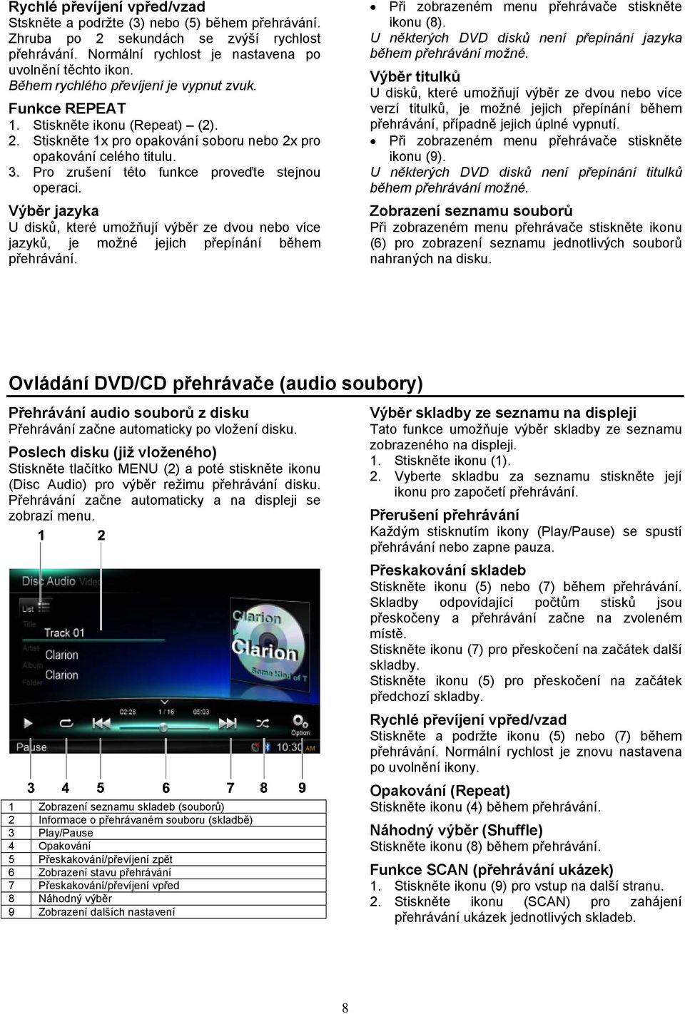 Pro zrušení této funkce proveďte stejnou operaci. Výběr jazyka U disků, které umožňují výběr ze dvou nebo více jazyků, je možné jejich přepínání během přehrávání.