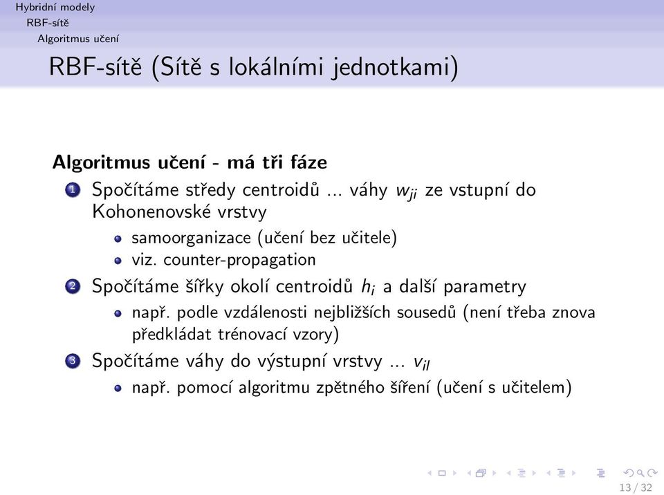 counter-propagation 2 Spočítáme šířky okoĺı centroidů h i a další parametry např.