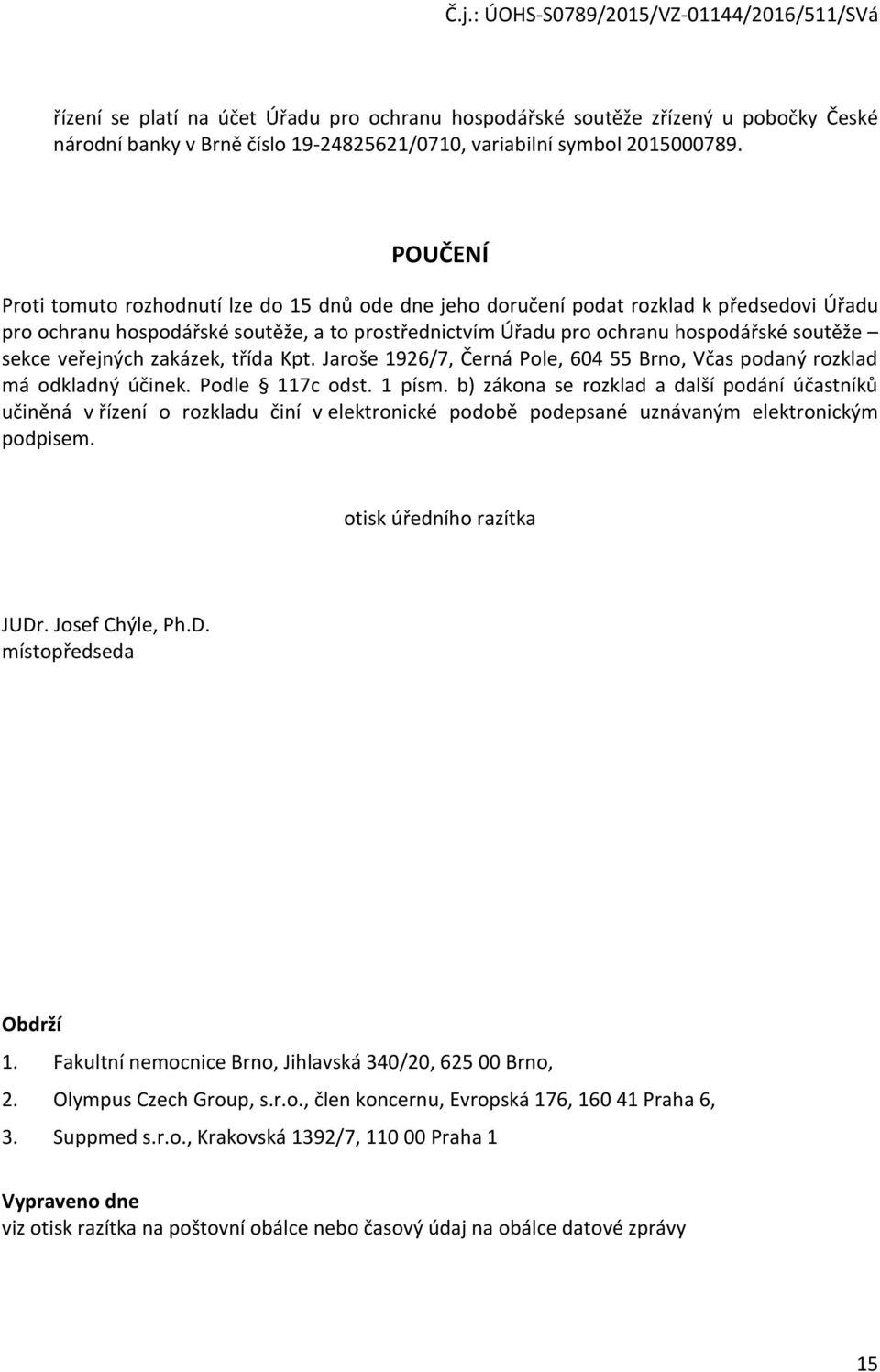 Kpt. Jarše 1926/7, Černá Ple, 604 55 Brn, Včas pdaný rzklad má dkladný účinek. Pdle 117c dst. 1 písm.