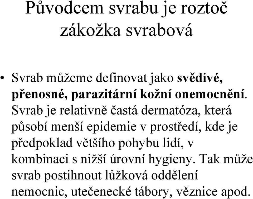 Svrab je relativně častá dermatóza, která působí menší epidemie v prostředí, kde je