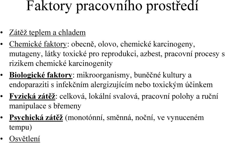 mikroorganismy, buněčné kultury a endoparaziti s infekčním alergizujícím nebo toxickým účinkem Fyzická zátěž: celková,