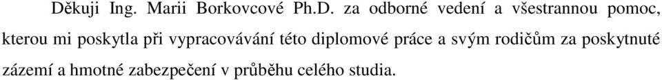 vypracovávání této diplomové práce a svým rodičům za