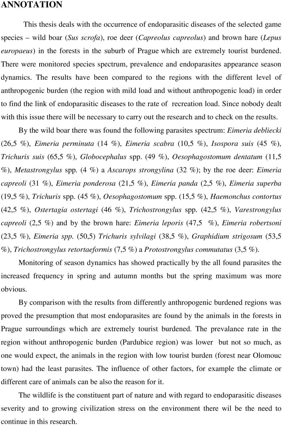 The results have been compared to the regions with the different level of anthropogenic burden (the region with mild load and without anthropogenic load) in order to find the link of endoparasitic