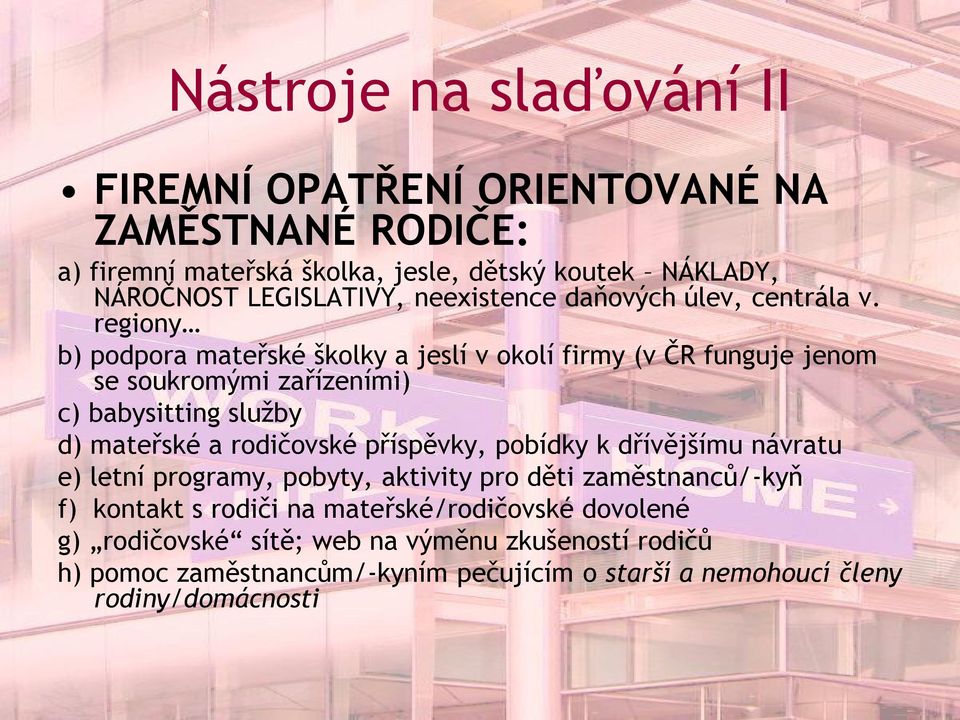 regiony b) podpora mateřské školky a jeslí v okolí firmy (v ČR funguje jenom se soukromými zařízeními) c) babysitting služby d) mateřské a rodičovské