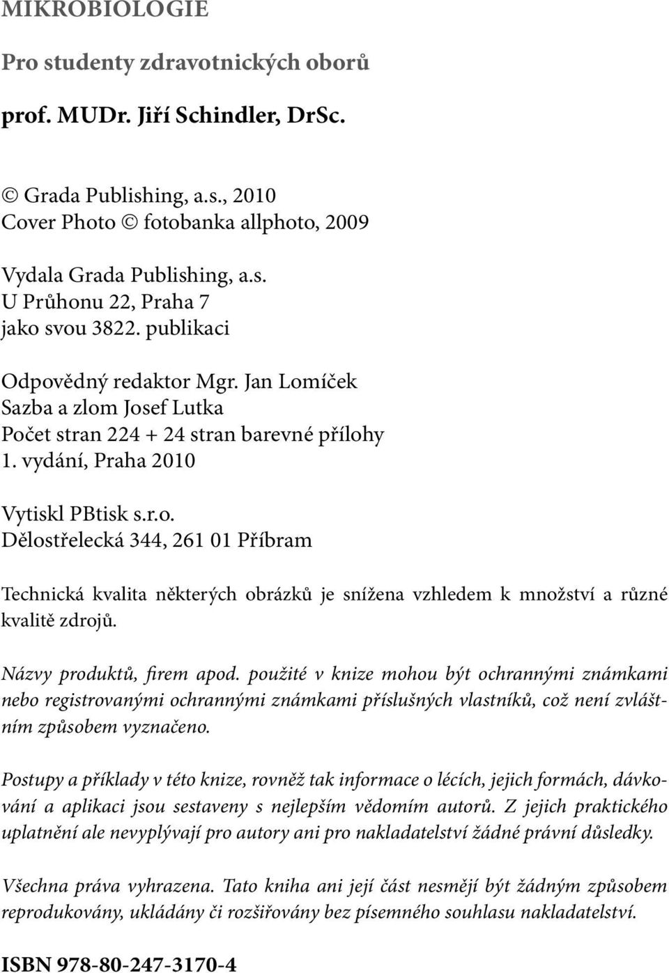 Názvy produktů, firem apod. použité v knize mohou být ochrannými známkami nebo registrovanými ochrannými známkami příslušných vlastníků, což není zvláštním způsobem vyznačeno.