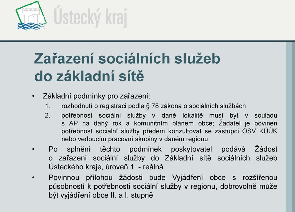 zástupci OSV KÚÚK nebo vedoucím pracovní skupiny v daném regionu Po splnění těchto podmínek poskytovatel podává Žádost o zařazení sociální služby do Základní sítě sociálních