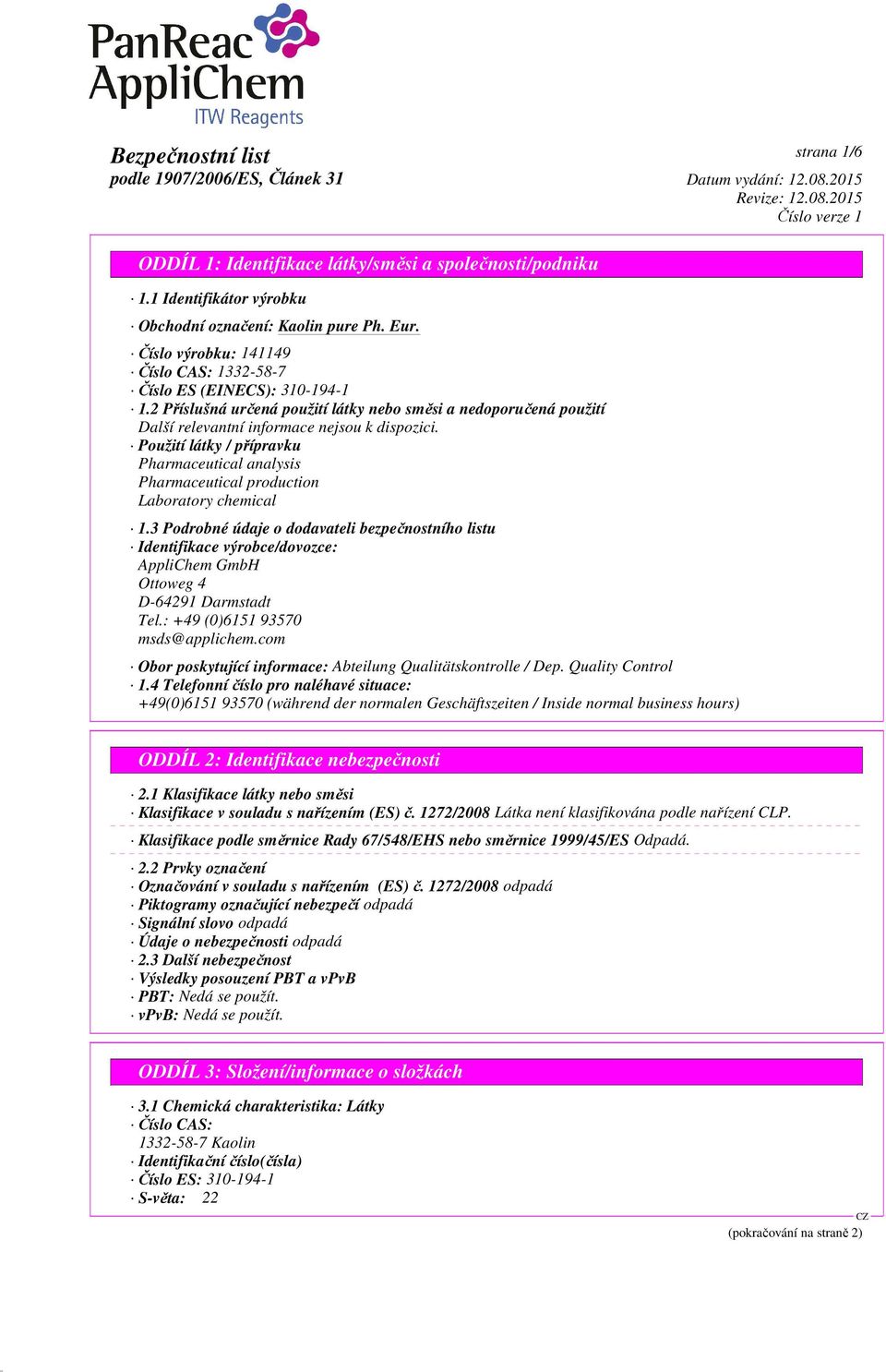 Použití látky / přípravku Pharmaceutical analysis Pharmaceutical production Laboratory chemical 1.