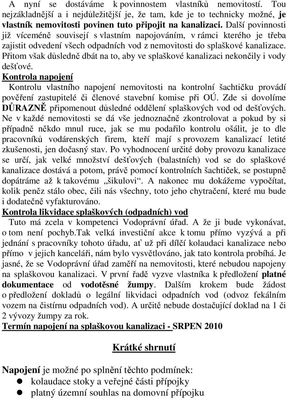 Přitom však důsledně dbát na to, aby ve splaškové kanalizaci nekončily i vody dešťové.