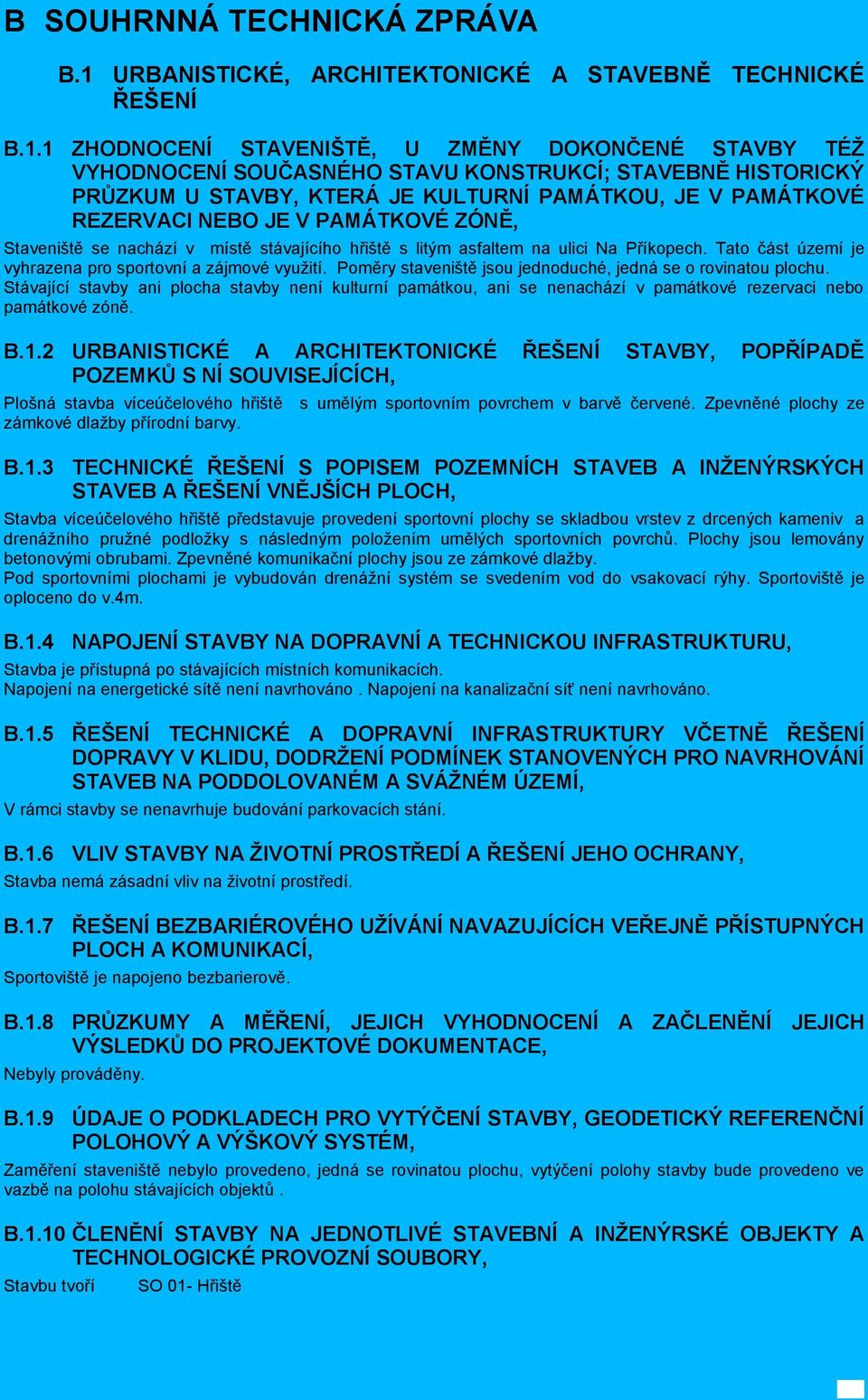 1 ZHODNOCENÍ STAVENIŠTĚ, U ZMĚNY DOKONČENÉ STAVBY TÉŽ VYHODNOCENÍ SOUČASNÉHO STAVU KONSTRUKCÍ; STAVEBNĚ HISTORICKÝ PRŮZKUM U STAVBY, KTERÁ JE KULTURNÍ PAMÁTKOU, JE V PAMÁTKOVÉ REZERVACI NEBO JE V