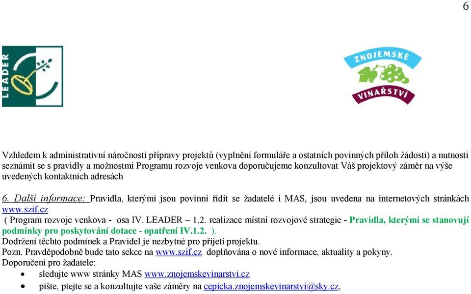 cz ( Program rozvoje venkova - osa IV. LEADER 1.2. realizace místní rozvojové strategie - Pravidla, kterými se stanovují podmínky pro poskytování dotace - opatření IV.1.2. ).