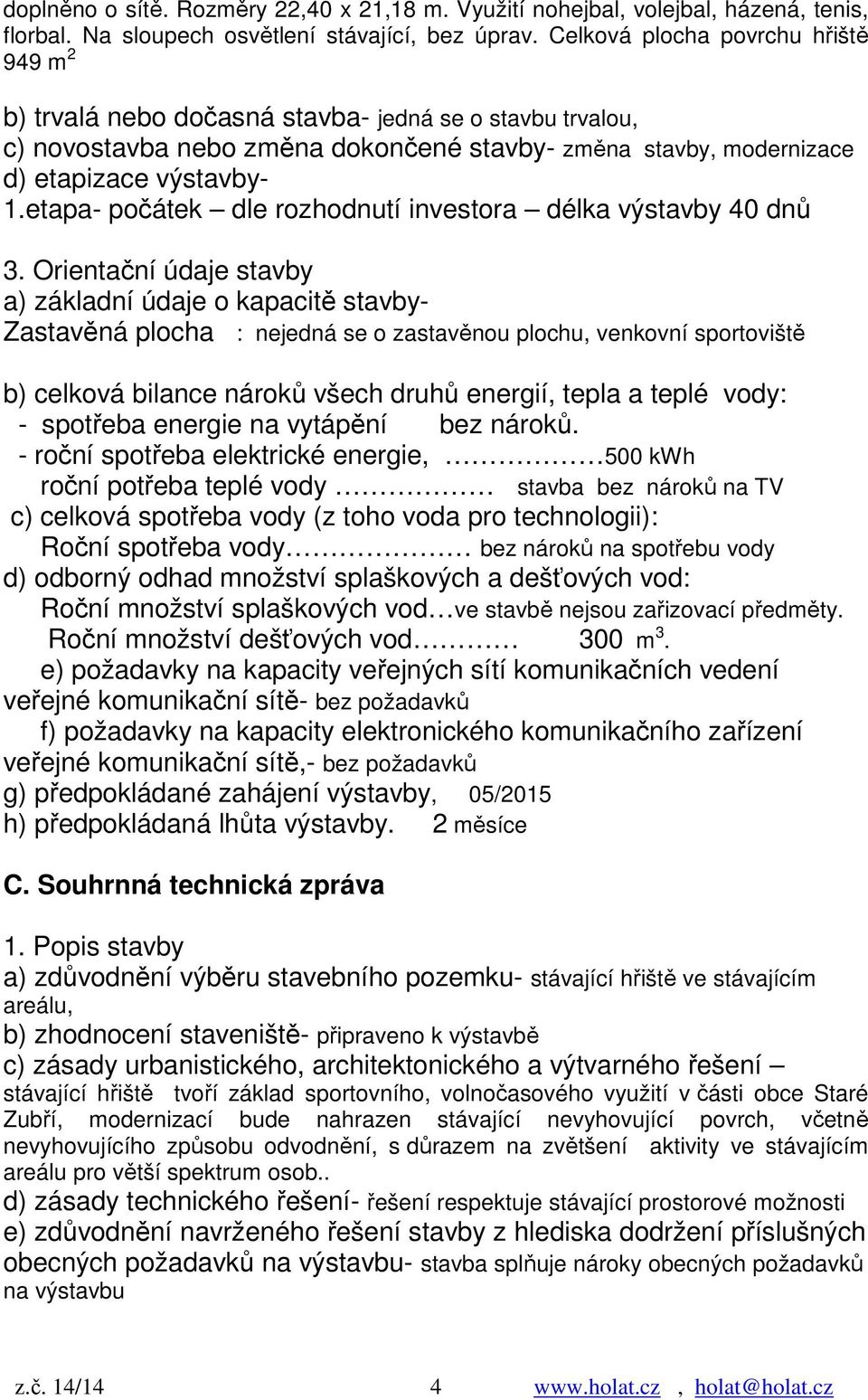 etapa- počátek dle rozhodnutí investora délka výstavby 40 dnů 3.