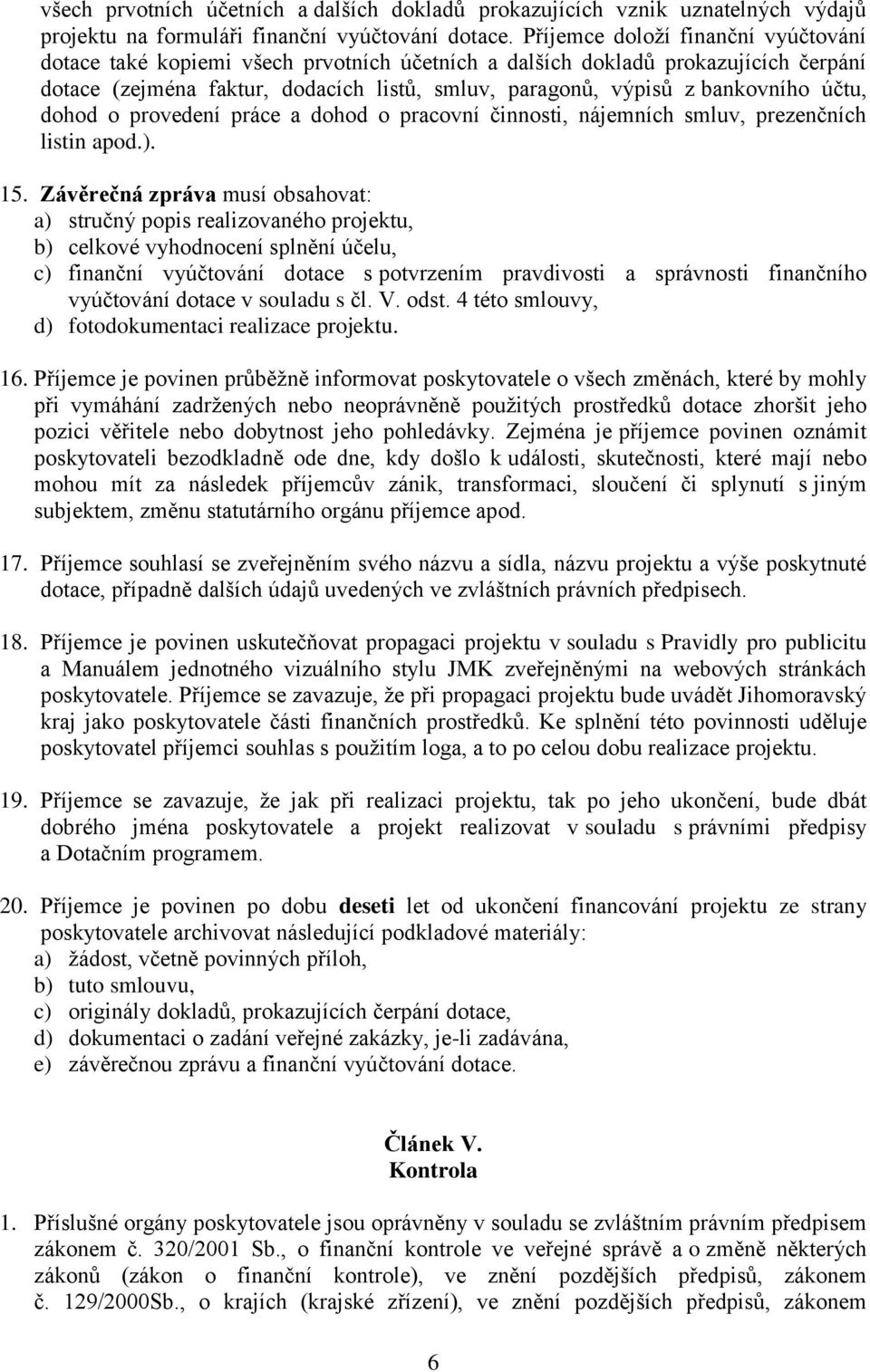 účtu, dohod o provedení práce a dohod o pracovní činnosti, nájemních smluv, prezenčních listin apod.). 15.