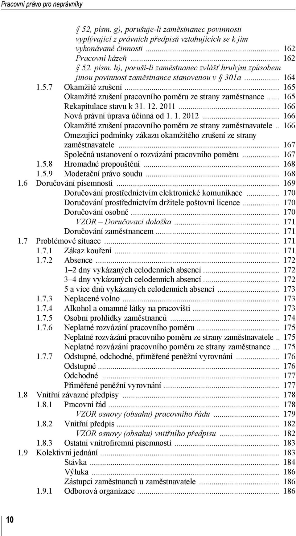 .. 165 Rekapitulace stavu k 31. 12. 2011... 166 Nová právní úprava účinná od 1. 1. 2012... 166 Okamžité zrušení pracovního poměru ze strany zaměstnavatele.