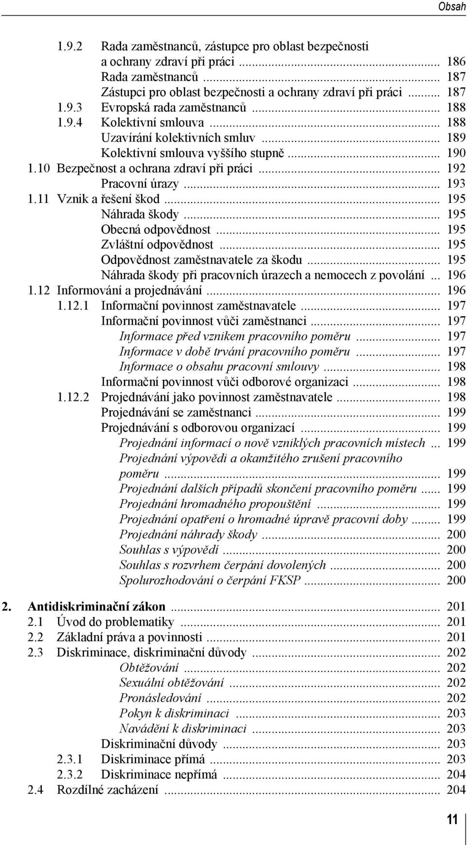 11 Vznik a řešení škod... 195 Náhrada škody... 195 Obecná odpovědnost... 195 Zvláštní odpovědnost... 195 Odpovědnost zaměstnavatele za škodu.