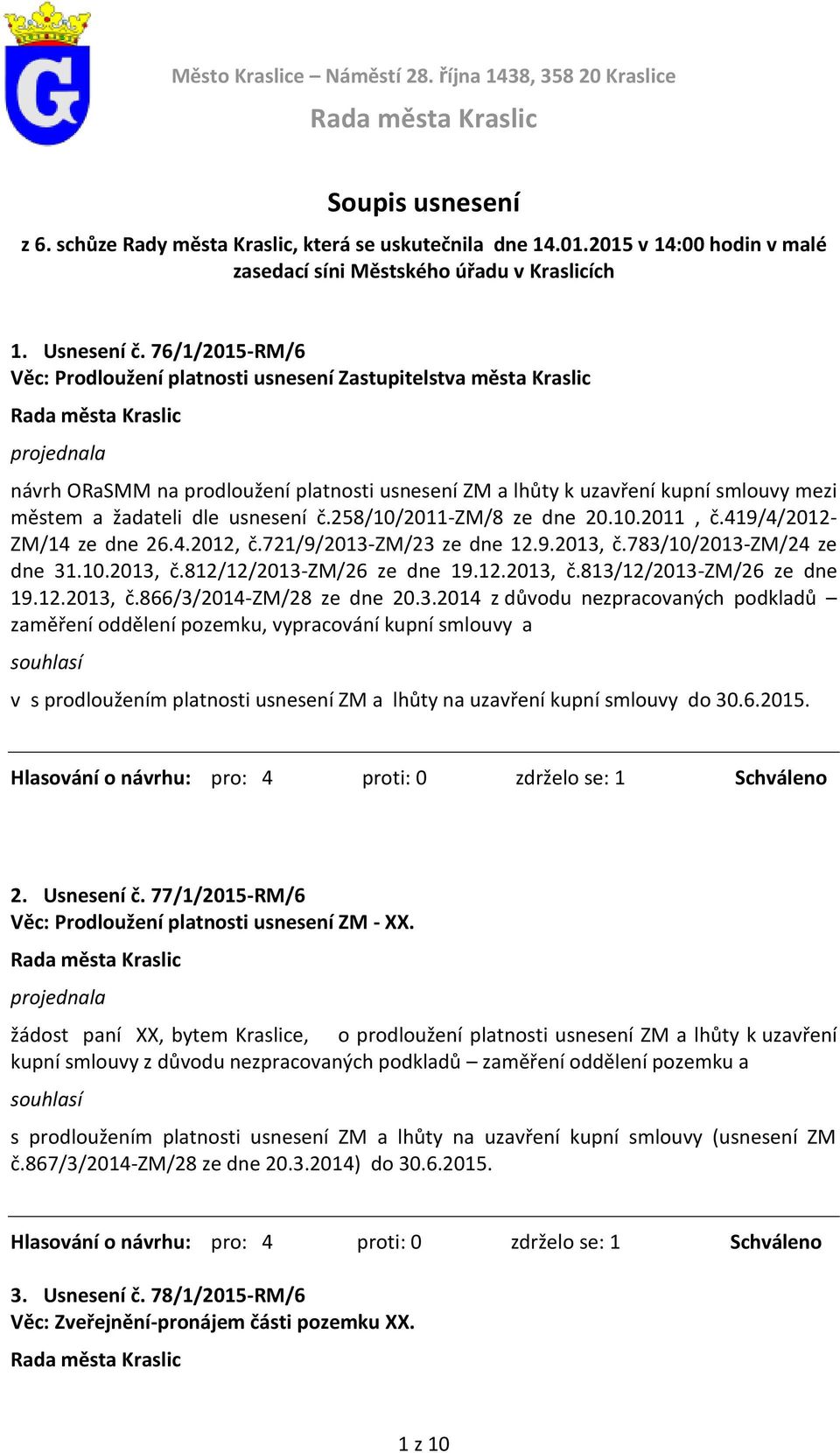 76/1/2015-RM/6 Věc: Prodloužení platnosti usnesení Zastupitelstva města Kraslic návrh ORaSMM na prodloužení platnosti usnesení ZM a lhůty k uzavření kupní smlouvy mezi městem a žadateli dle usnesení