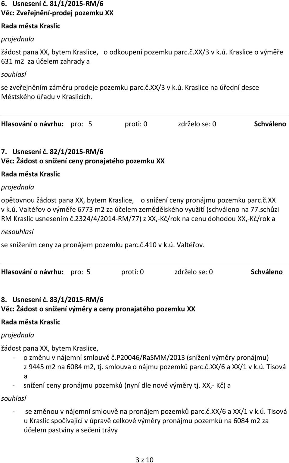 82/1/2015-RM/6 Věc: Žádost o snížení ceny pronajatého pozemku XX opětovnou žádost pana XX, bytem Kraslice, o snížení ceny pronájmu pozemku parc.č.xx v k.ú.