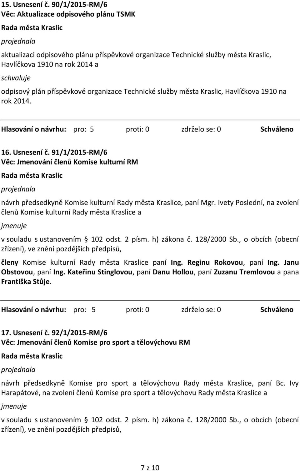 příspěvkové organizace Technické služby města Kraslic, Havlíčkova 1910 na rok 2014. 16. Usnesení č.