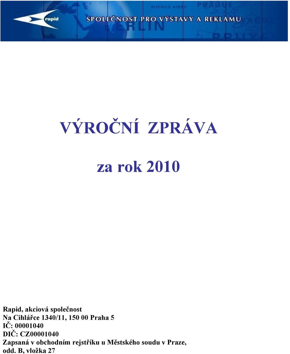 IČ: 00001040 DIČ: CZ00001040 Zapsaná v