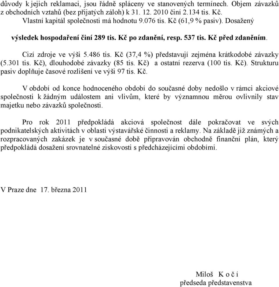 Kč (37,4 %) představují zejména krátkodobé závazky (5.301 tis. Kč)