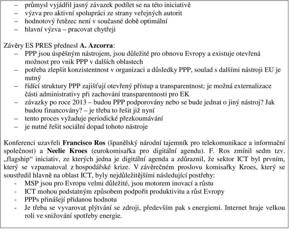 Azcorra: PPP jsou úspěšným nástrojem, jsou důležité pro obnovu Evropy a existuje otevřená možnost pro vnik PPP v dalších oblastech potřeba zlepšit konzistentnost v organizaci a důsledky PPP, soulad s