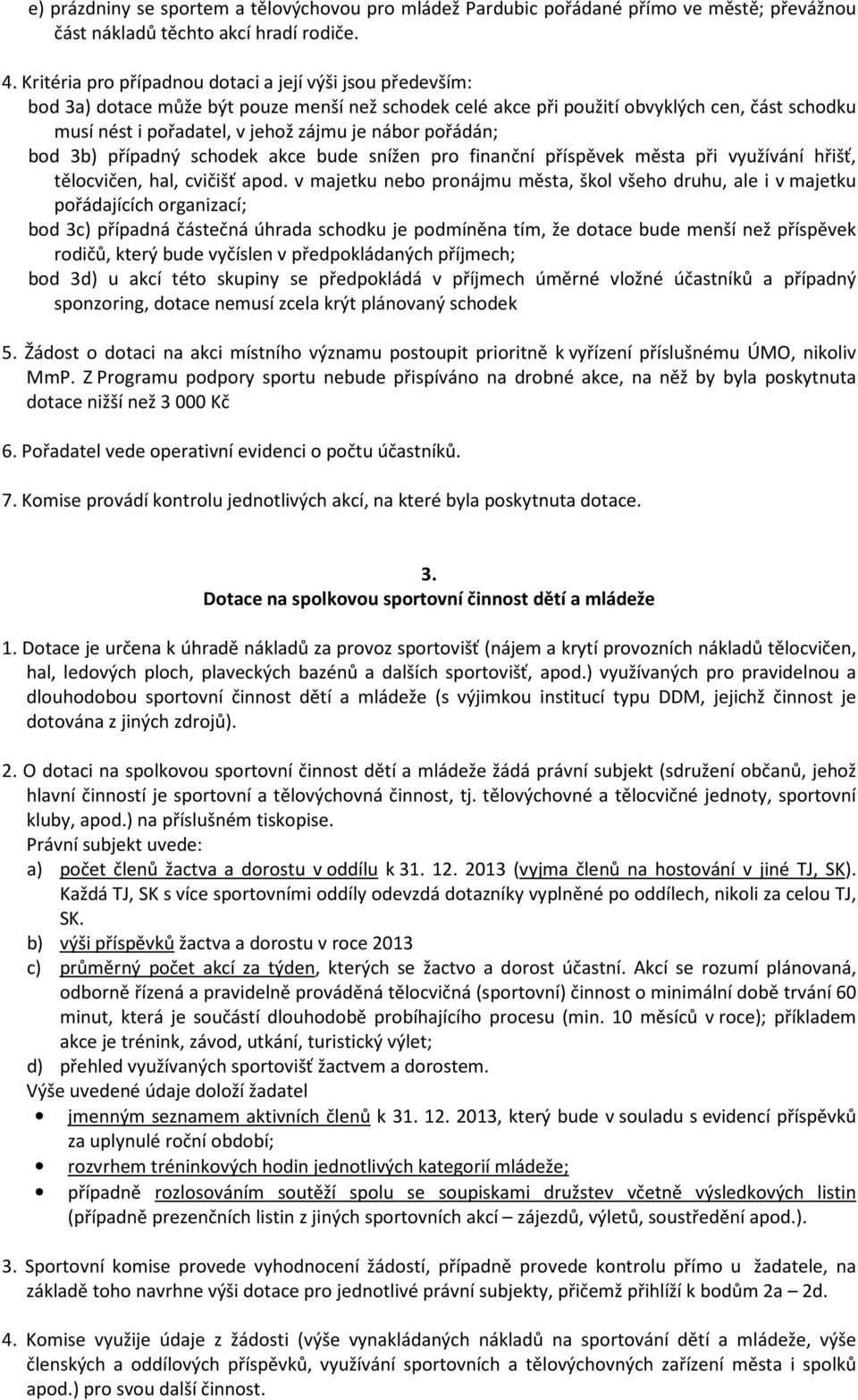 nábor pořádán; bod 3b) případný schodek akce bude snížen pro finanční příspěvek města při využívání hřišť, tělocvičen, hal, cvičišť apod.