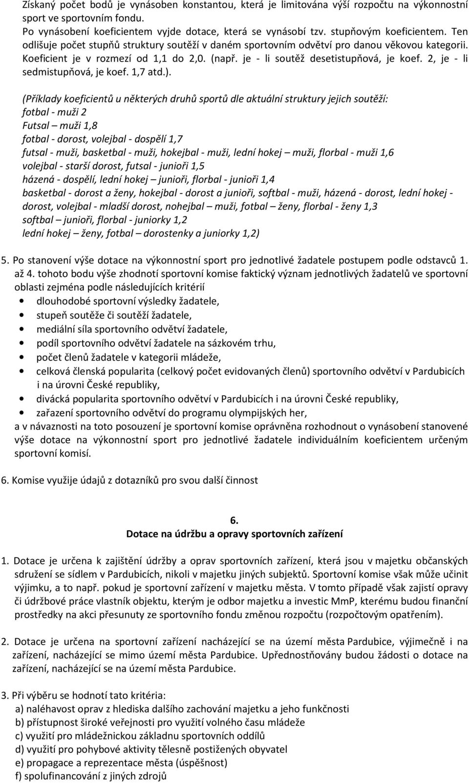 je - li soutěž desetistupňová, je koef. 2, je - li sedmistupňová, je koef. 1,7 atd.).