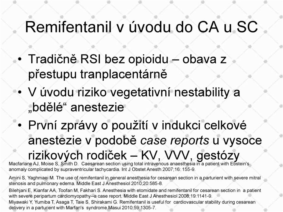 Caesarean section using total intravenous anaesthesia in a patient with Ebstein's anomaly complicated by supraventricular tachycardia. Int J Obstet Anesth 2007;16: 155-9. Amini S, Yaghmaei M.