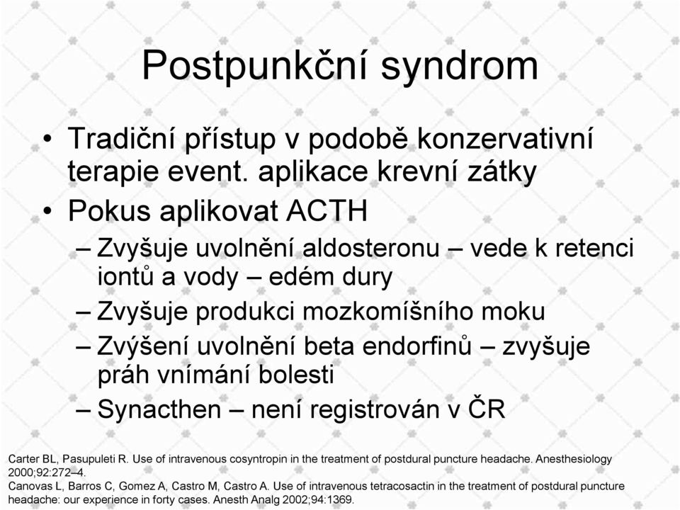 uvolnění beta endorfinů zvyšuje práh vnímání bolesti Synacthen není registrován v ČR Carter BL, Pasupuleti R.