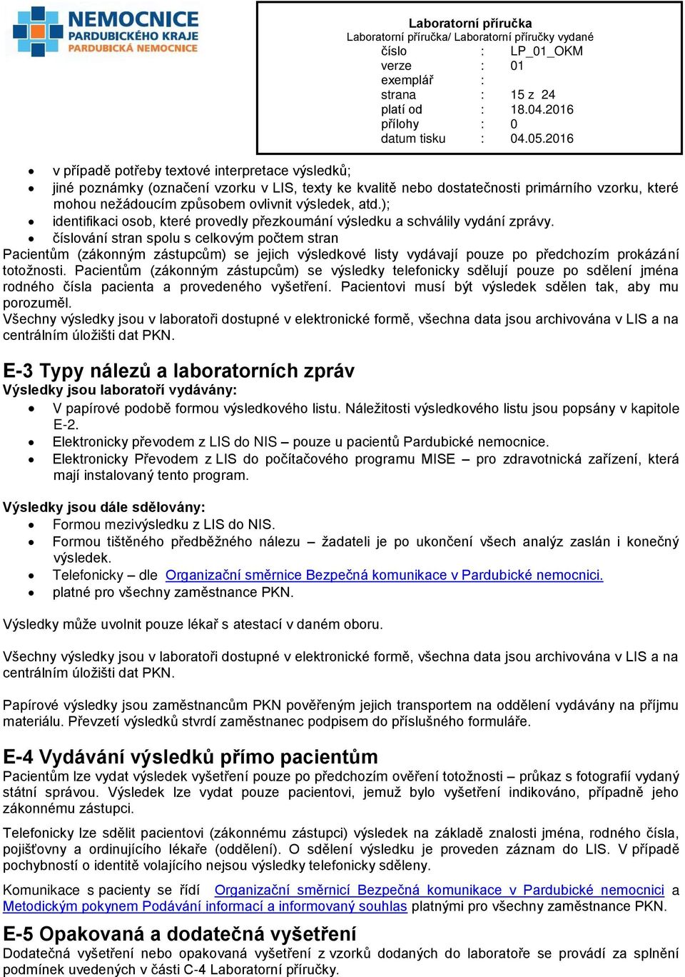 číslování stran spolu s celkovým počtem stran Pacientům (zákonným zástupcům) se jejich výsledkové listy vydávají pouze po předchozím prokázání totožnosti.