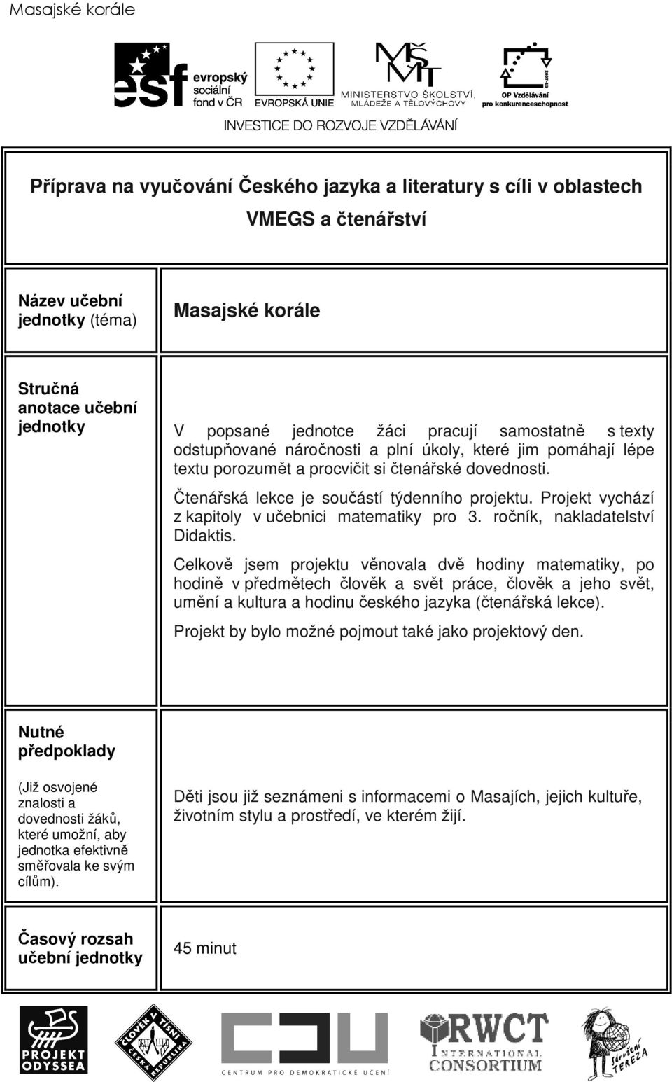 Projekt vychází z kapitoly v učebnici matematiky pro 3. ročník, nakladatelství Didaktis.