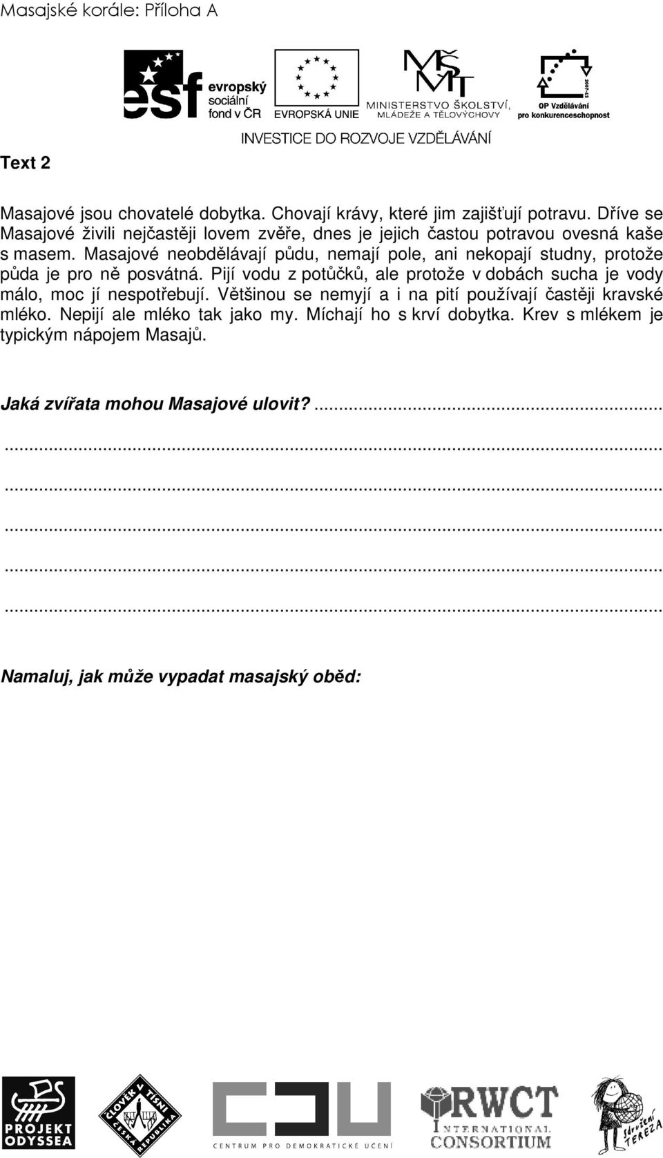 Masajové neobdělávají půdu, nemají pole, ani nekopají studny, protože půda je pro ně posvátná.