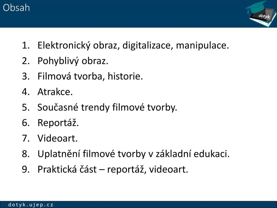 Současné trendy filmové tvorby. 6. Reportáž. 7. Videoart. 8.