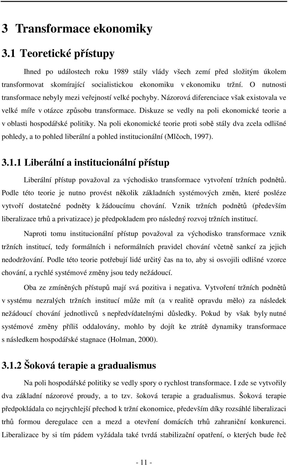 Diskuze se vedly na poli ekonomické teorie a v oblasti hospodářské politiky.