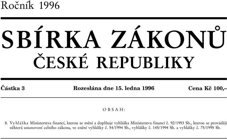 Vyhla 0 0 s 0 3 ka Ministerstva financ 0 1 0 0, kterou se me 0 3n 0 1 0 0 a dopln 0 3 uje vyhla 0 0s 0 3ka Ministerstva financ 0 1 0 0