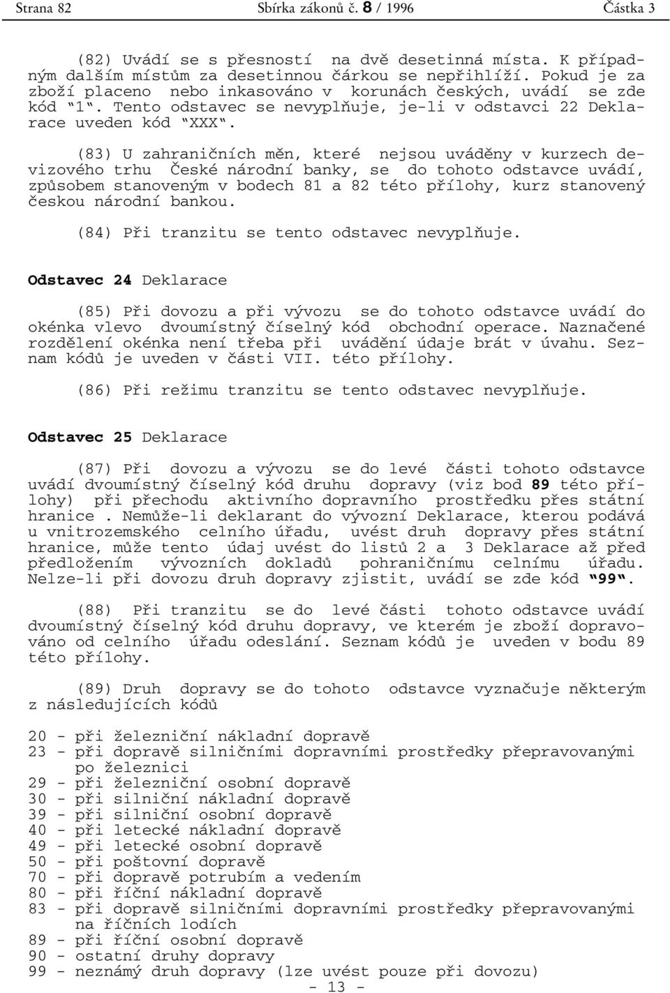 Pokud je za zboz 0 3 0 1 0 0 placeno nebo inkasova 0 0no v koruna 0 0ch c 0 3esky 0 0ch, uva 0 0d 0 1 0 0 se zde ko 0 0d 0 91 0 9.