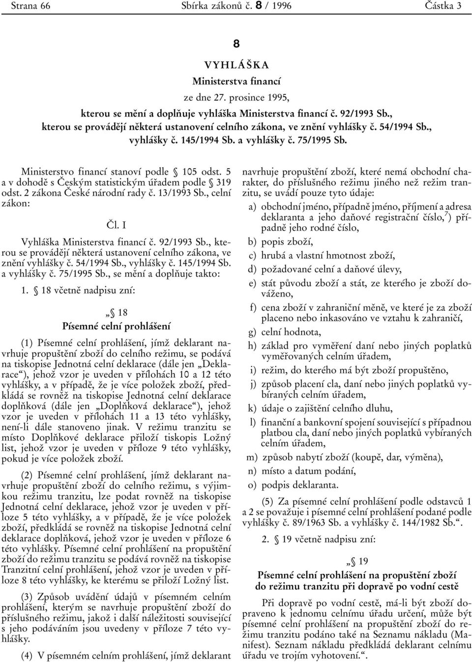 , kterou se prova 0 0de 0 3j 0 1 0 0 ne 0 3ktera 0 0 ustanoven 0 1 0 0 celn 0 1 0 0ho za 0 0kona, ve zne 0 3n 0 1 0 0 vyhla 0 0s 0 3ky c 0 3. 54/1994 Sb., vyhla 0 0s 0 3ky c 0 3. 145/1994 Sb.