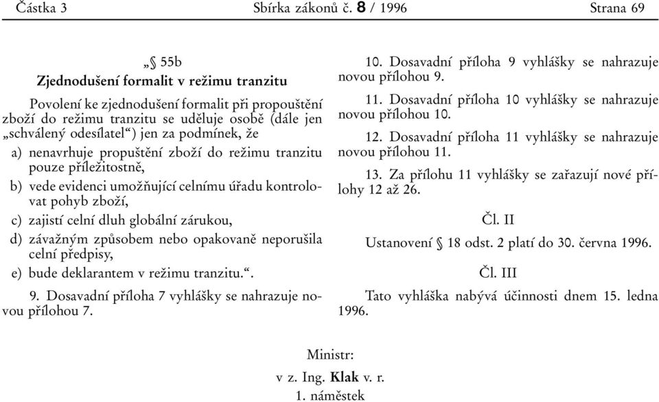 3imu tranzitu se ude 0 3luje osobe 0 3 (da 0 0le jen 0 1schva 0 0leny 0 0 odes 0 1 0 0latel 0 9) jen za podm 0 1 0 0nek, z 0 3e a) nenavrhuje propus 0 3te 0 3n 0 1 0 0 zboz 0 3 0 1 0 0 do rez 0 3imu