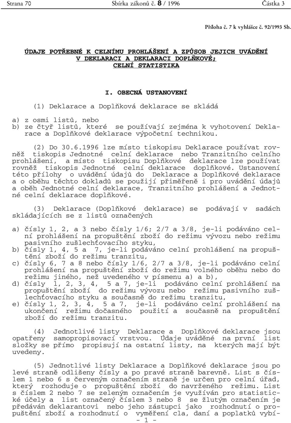 OBECNA 0 0 USTANOVENI 0 0 (1) Deklarace a Dopln 0 3kova 0 0 deklarace se skla 0 0da 0 0 a) z osmi listu 0 8, nebo b) ze c 0 3tyr 0 3 listu 0 8, ktere 0 0 se pouz 0 3 0 1 0 0vaj 0 1 0 0 zejme 0 0na k