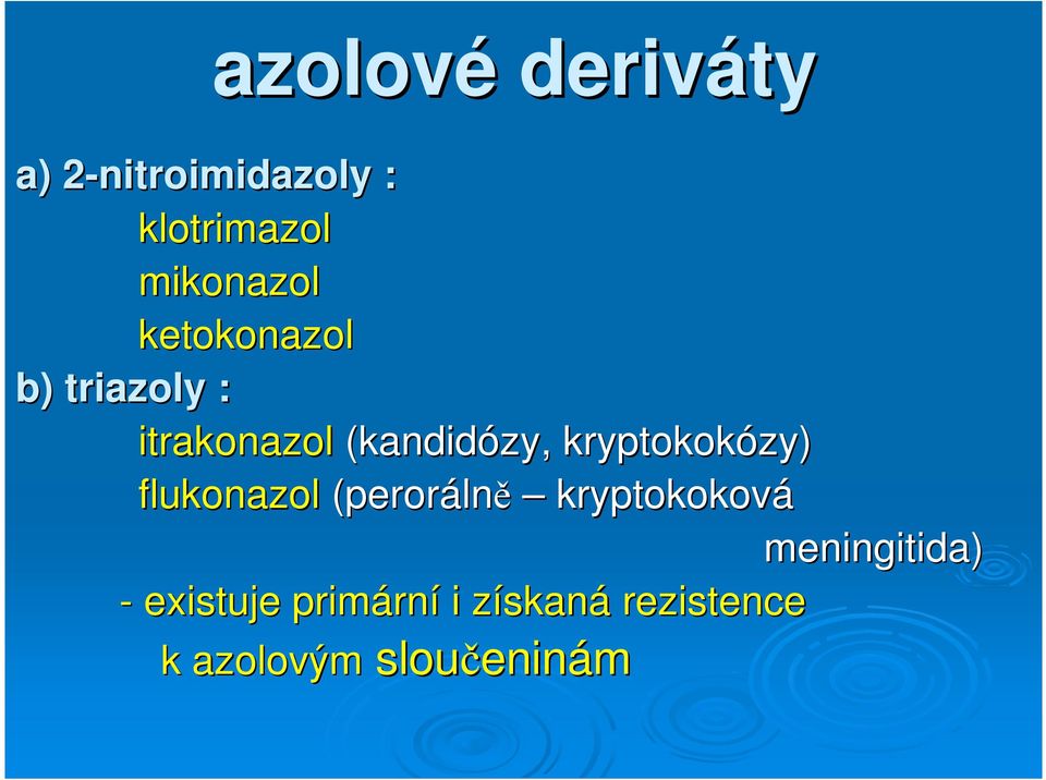 zy) flukonazol (peroráln lně kryptokoková meningitida) -