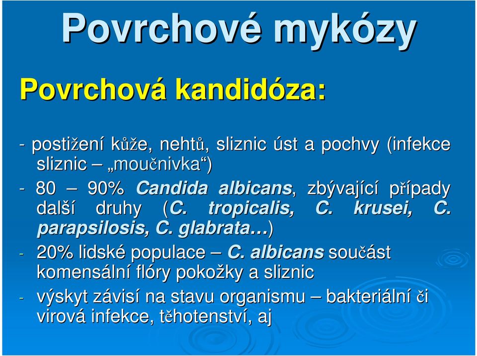 krusei, C. parapsilosis, C. glabrata ) - 20% lidské populace C.