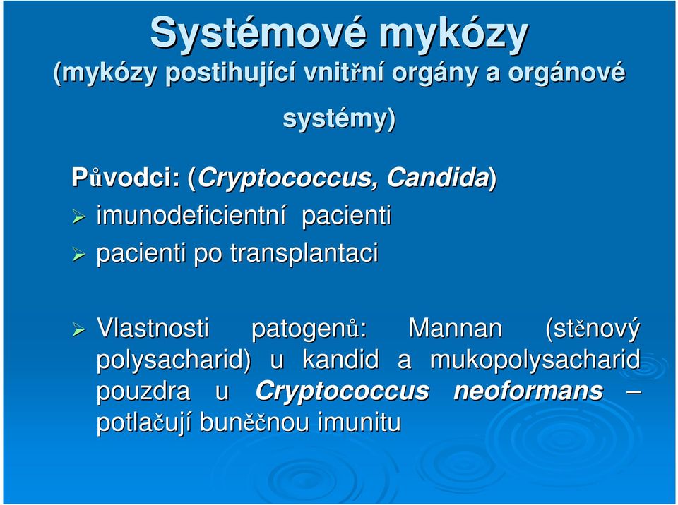 po transplantaci Vlastnosti patogenů: Mannan (stěnový polysacharid) u kandid