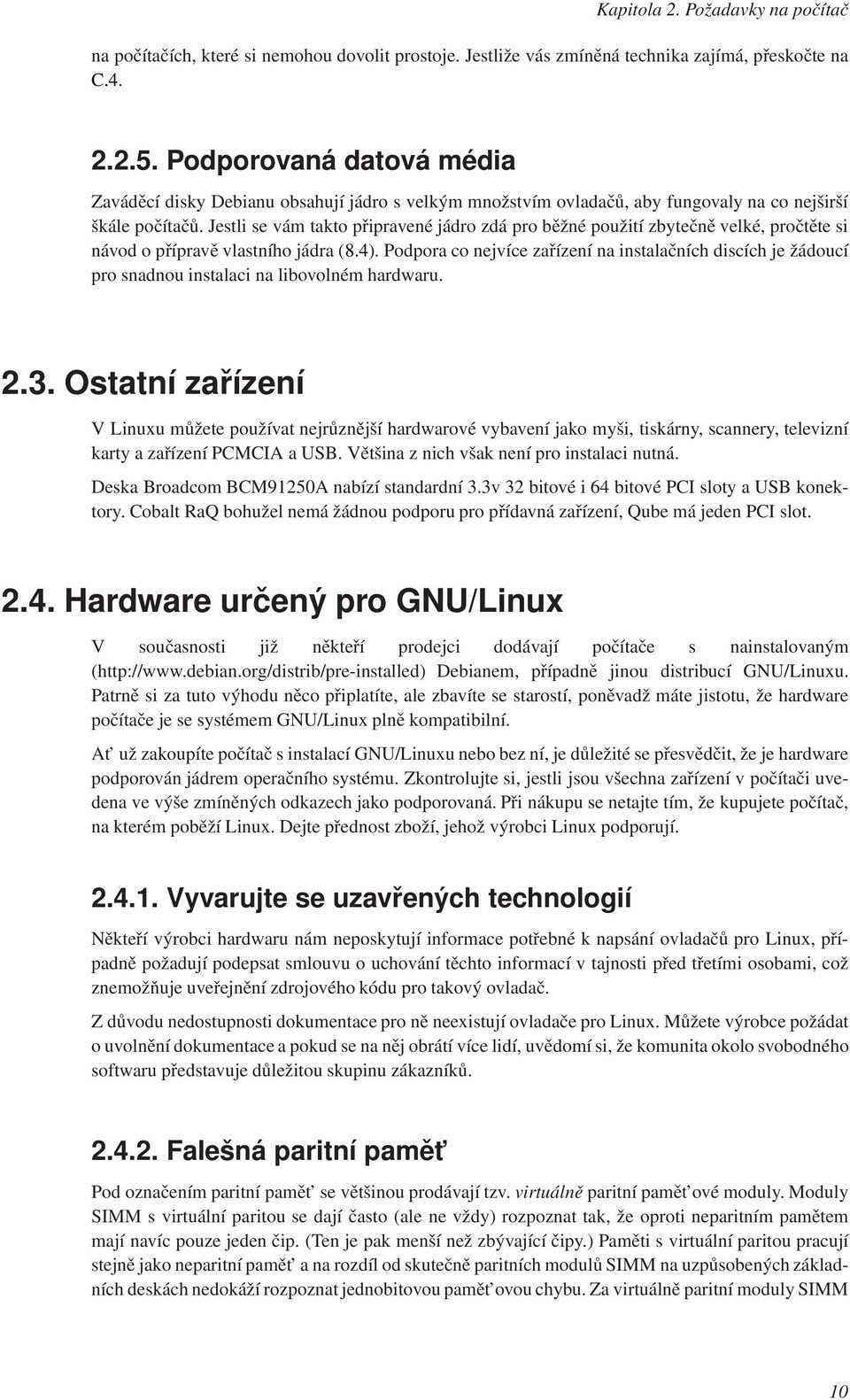 Jestli se vám takto připravené jádro zdá pro běžné použití zbytečně velké, pročtěte si návod o přípravě vlastního jádra (8.4).