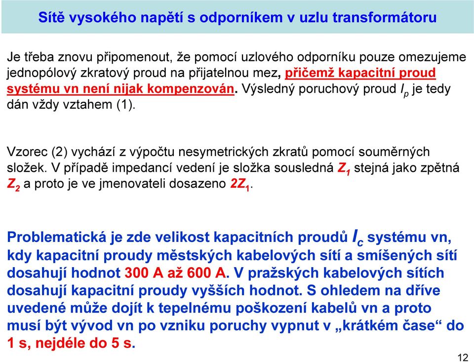 V případě impedancí vedení je složka sousledná Z 1 stejná jako zpětná Z 2 a proto je ve jmenovateli dosazeno 2Z 1.