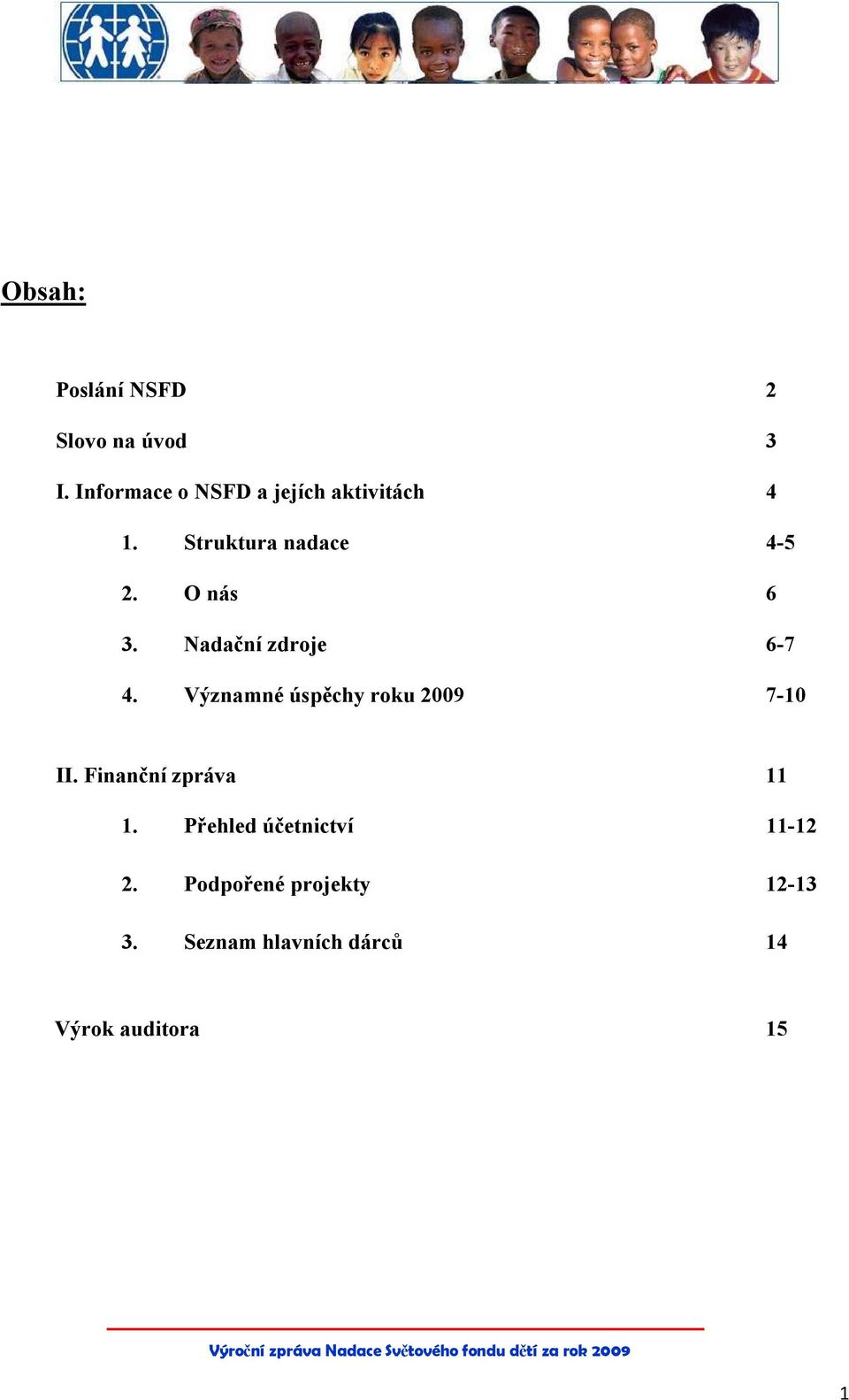 O nás 6 3. Nadační zdroje 6-7 4. Významné úspěchy roku 2009 7-10 II.