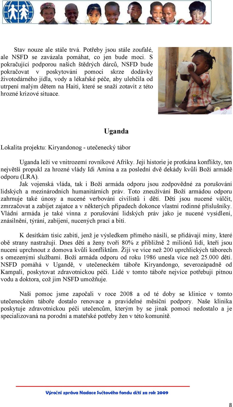 snaží zotavit z této hrozné krizové situace. Uganda Lokalita projektu: Kiryandonog - utečenecký tábor Uganda leží ve vnitrozemí rovníkové Afriky.