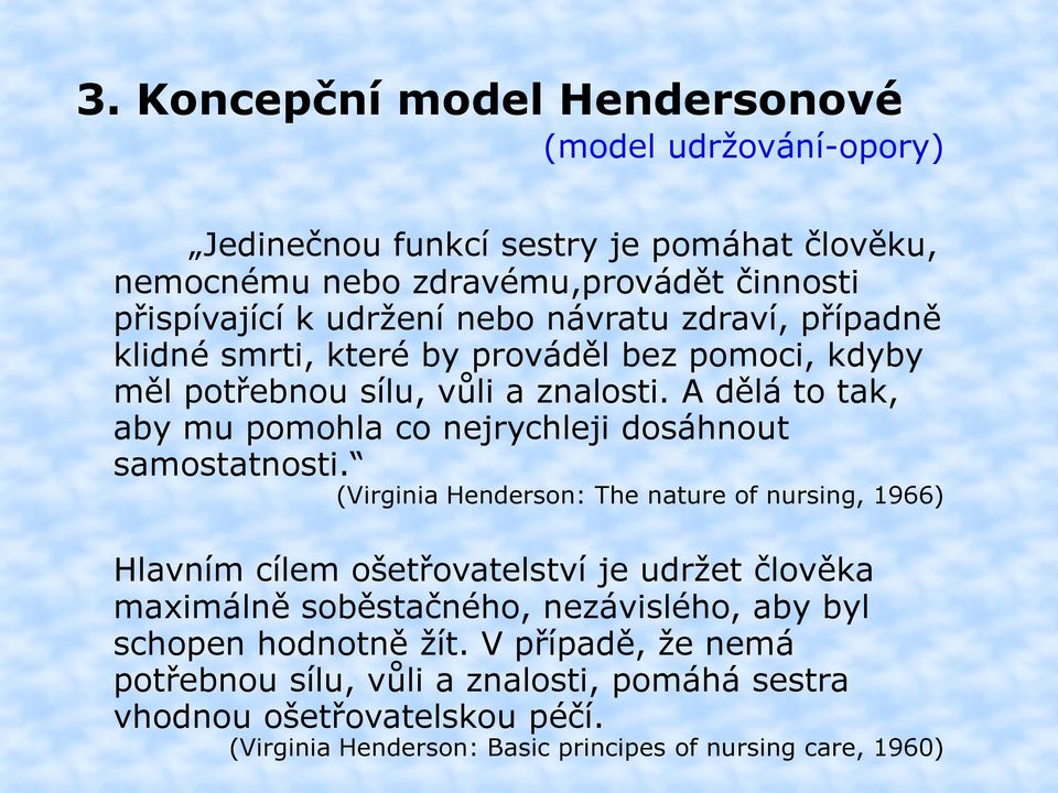 A dělá to tak, aby mu pomohla co nejrychleji dosáhnout samostatnosti.